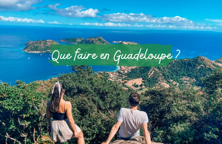 Que faire en Guadeloupe ? 20 incontournables et itinéraire