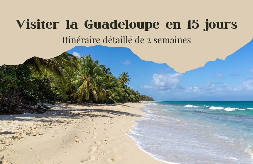 Visiter la Guadeloupe en 15 jours